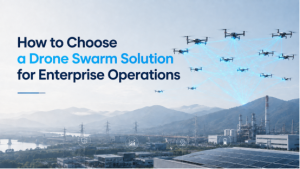 How to Choose a Drone Swarm Solution for Enterprise Operations